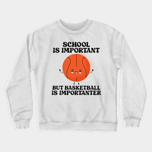 school is important but basketball is importanter Crewneck Sweatshirt